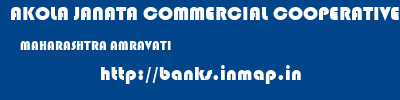 AKOLA JANATA COMMERCIAL COOPERATIVE BANK  MAHARASHTRA AMRAVATI    banks information 